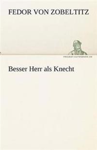Besser Herr ALS Knecht