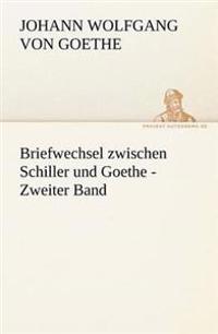Briefwechsel Zwischen Schiller Und Goethe - Zweiter Band