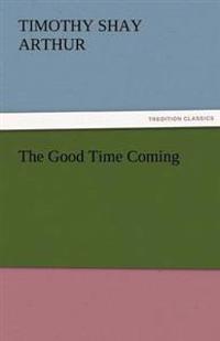 The Good Time Coming