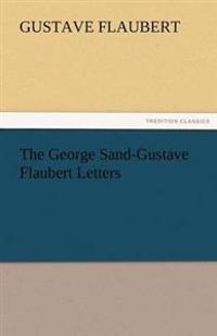 The George Sand-Gustave Flaubert Letters