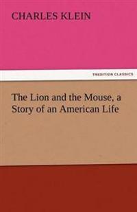 The Lion and the Mouse, a Story of an American Life