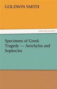 Specimens of Greek Tragedy - Aeschylus and Sophocles