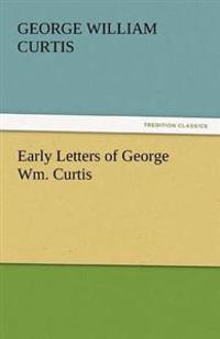 Early Letters of George Wm. Curtis