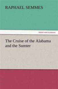 Bokomslag för "THE CRUISE OF THE ALABAMA AND THE SUMTER"