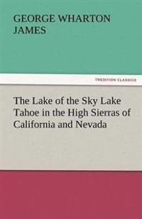 The Lake of the Sky Lake Tahoe in the High Sierras of California and Nevada