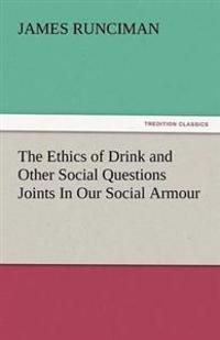 The Ethics of Drink and Other Social Questions Joints in Our Social Armour