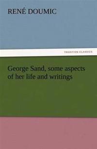 George Sand, Some Aspects of Her Life and Writings