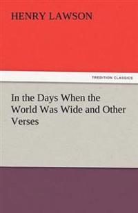 In the Days When the World Was Wide and Other Verses
