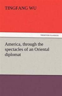 Bokomslag för "America, Through the Spectacles of an Oriental Diplomat"