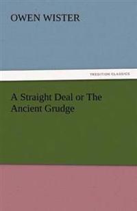 A Straight Deal or the Ancient Grudge