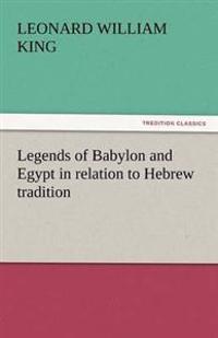 Legends of Babylon and Egypt in Relation to Hebrew Tradition