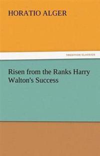 Bokomslag for "Risen from the Ranks Harry Walton's Success"