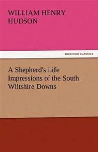 A Shepherd's Life Impressions of the South Wiltshire Downs