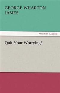 Quit Your Worrying!