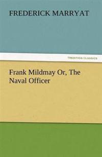 Frank Mildmay Or, the Naval Officer