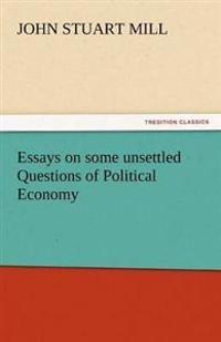Bokomslag för "Essays On Some Unsettled Questions Of Political Economy"