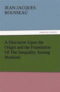 Bokomslag för "A Discourse Upon the Origin and the Foundation of the Inequality Among Mankind"