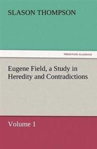 Eugene Field, a Study in Heredity and Contradictions