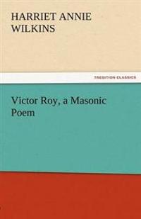 Victor Roy, a Masonic Poem