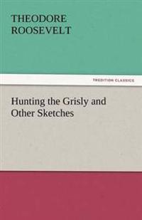Bokomslag för "Hunting the Grisly and Other Sketches"