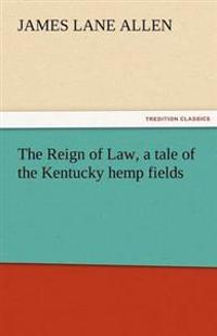 The Reign of Law, a Tale of the Kentucky Hemp Fields