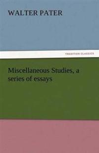 Miscellaneous Studies, a Series of Essays