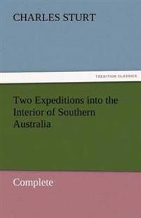 Two Expeditions Into the Interior of Southern Australia - Complete