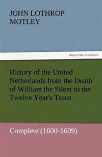 History of the United Netherlands from the Death of William the Silent to the Twelve Year's Truce - Complete (1600-1609)
