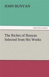 The Riches of Bunyan Selected from His Works