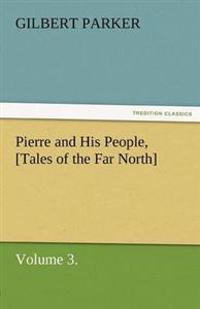 Pierre and His People, [Tales of the Far North], Volume 3.