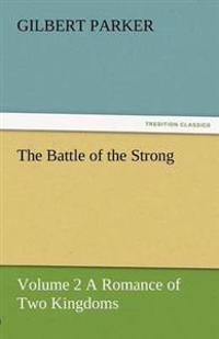 The Battle of the Strong - Volume 2 a Romance of Two Kingdoms
