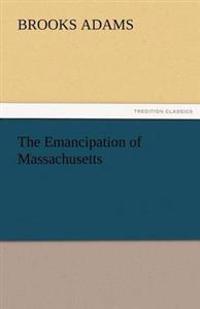 Bokomslag for "The Emancipation of Massachusetts"