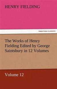 The Works of Henry Fielding Edited by George Saintsbury in 12 Volumes $P Volume 12