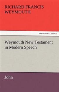 Weymouth New Testament in Modern Speech, John