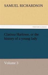 Clarissa Harlowe, or the history of a young lady - Volume 3