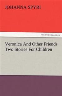 Veronica and Other Friends Two Stories for Children