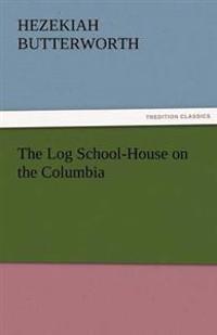 Bokomslag for "The Log School-House on the Columbia"
