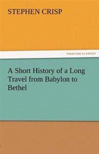 Bokomslag för "A Short History of a Long Travel from Babylon to Bethel"