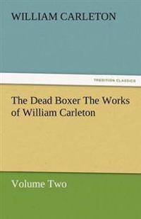 Bokomslag för "The Dead Boxer the Works of William Carleton, Volume Two"