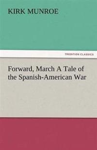Bokomslag för "Forward, March a Tale of the Spanish-American War"