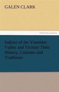 Indians of the Yosemite Valley and Vicinity Their History, Customs and Traditions