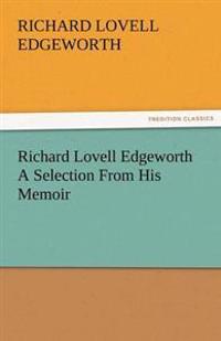 Richard Lovell Edgeworth a Selection from His Memoir