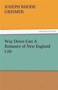 Way Down East a Romance of New England Life