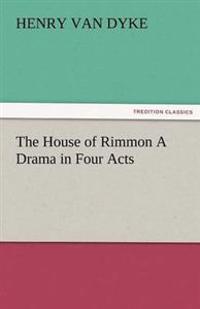 The House of Rimmon a Drama in Four Acts