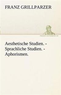 Aesthetische Studien. - Sprachliche Studien. - Aphorismen.