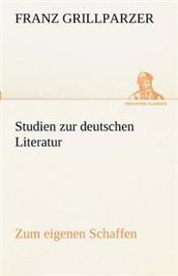 Studien Zur Deutschen Literatur - Zum Eigenen Schaffen