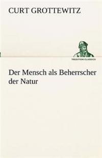 Der Mensch ALS Beherrscher Der Natur