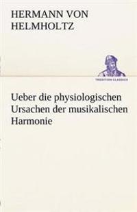 Ueber Die Physiologischen Ursachen Der Musikalischen Harmonie