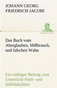 Das Buch Vom Aberglauben, Missbrauch, Und Falschen Wahn