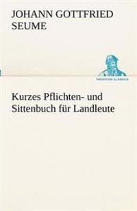 Kurzes Pflichten- Und Sittenbuch Fur Landleute